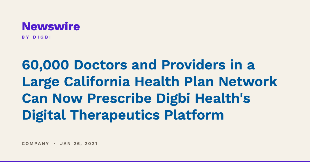 60,000 Doctors and Providers in a Large California Health Plan Network Can Now Prescribe Digbi Health's Digital Therapeutics Platform