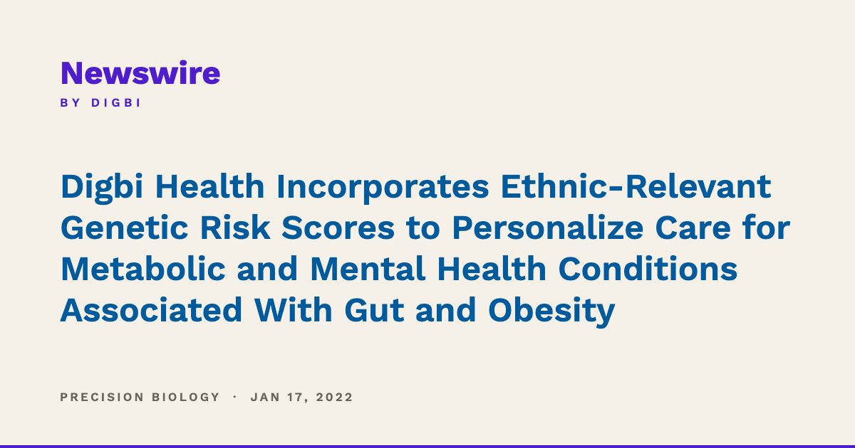 Digbi Health Incorporates Ethnic-Relevant Genetic Risk Scores to Personalize Care for Metabolic and Mental Health Conditions Associated With Gut and Obesity