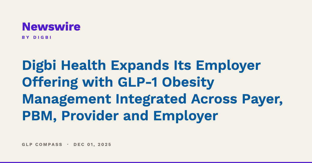 Digbi Health Expands Its Employer Offering with GLP-1 Obesity Management Integrated Across Payer, PBM, Provider and Employer