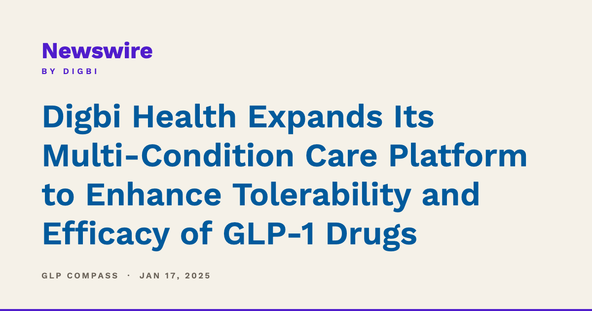 Digbi Health Expands Its Multi-Condition Care Platform to Enhance Tolerability and Efficacy of GLP-1 Drugs