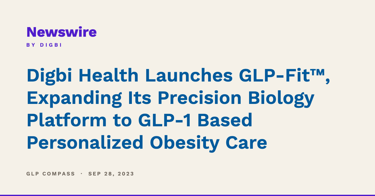 Digbi Health Launches GLP-Fit™, Expanding Its Precision Biology Platform to GLP-1 Based Personalized Obesity Care