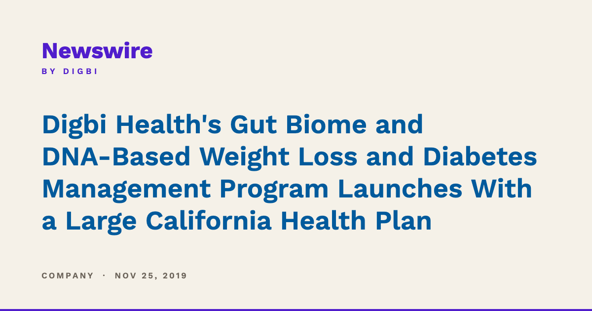 Digbi Health's Gut Biome and DNA-Based Weight Loss and Diabetes Management Program Launches With a Large California Health Plan