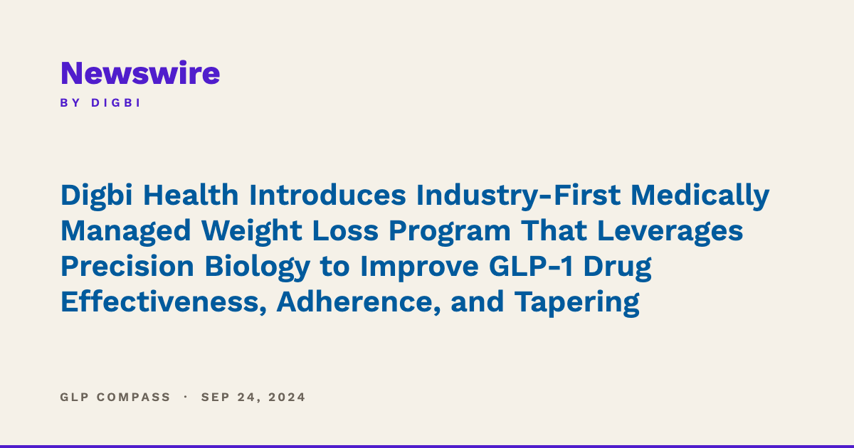 Digbi Health Introduces Industry-First Medically Managed Weight Loss Program That Leverages Precision Biology to Improve GLP-1 Drug Effectiveness, Adherence, and Tapering