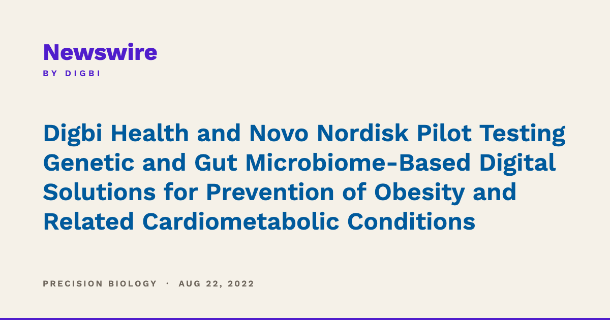 Digbi Health and Novo Nordisk Pilot Testing Genetic and Gut Microbiome-Based Digital Solutions for Prevention of Obesity and Related Cardiometabolic Conditions