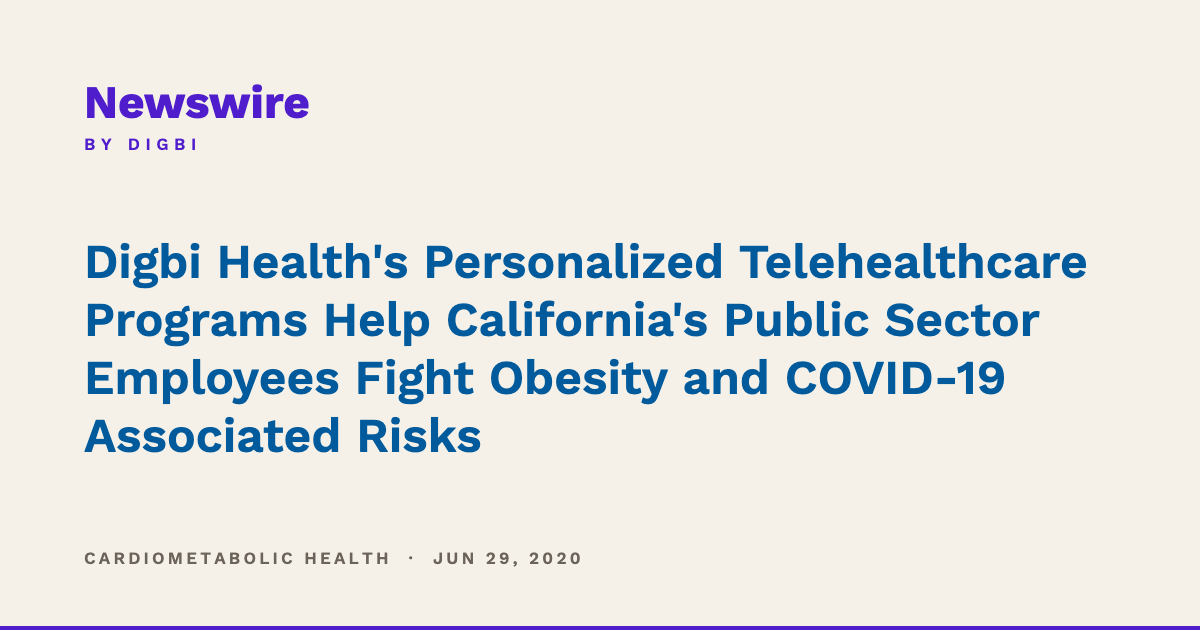 Digbi Health's Personalized Telehealthcare Programs Help California's Public Sector Employees Fight Obesity and COVID-19 Associated Risks